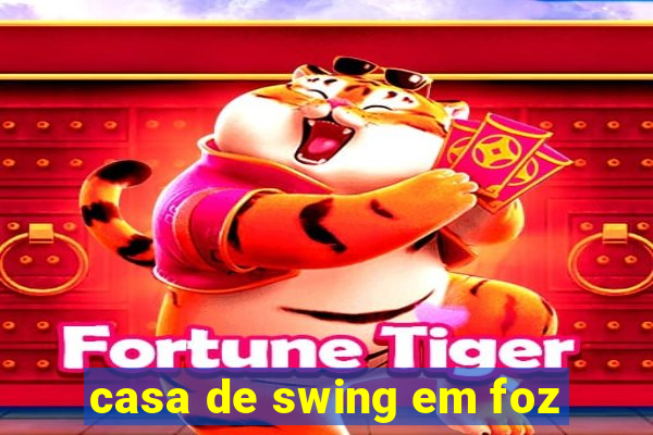 casa de swing em foz